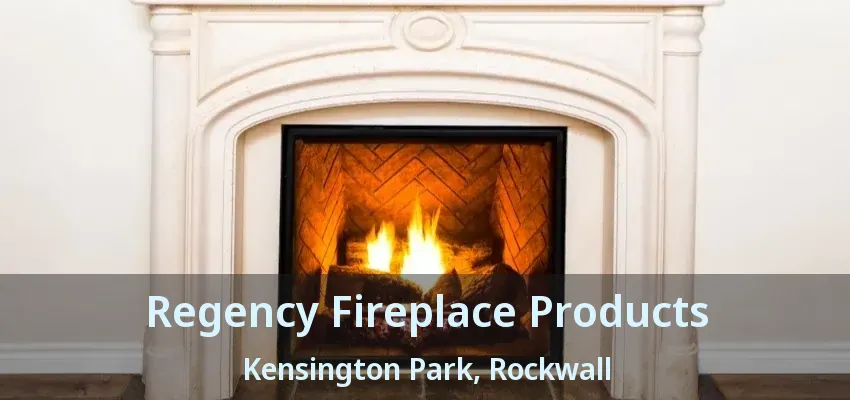 Regency Fireplace Products Kensington Park, Rockwall - TX