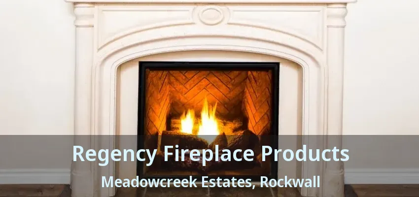 Regency Fireplace Products Meadowcreek Estates, Rockwall - TX