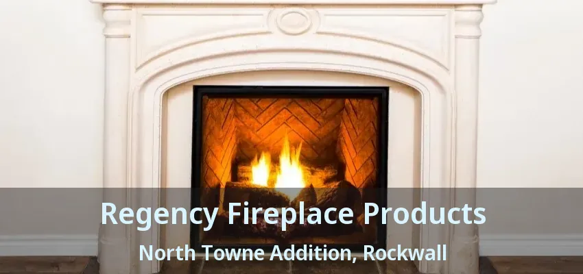 Regency Fireplace Products North Towne Addition, Rockwall - TX