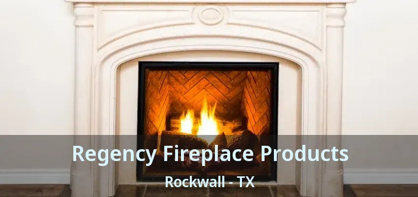 Regency Fireplace Products Rockwall - TX