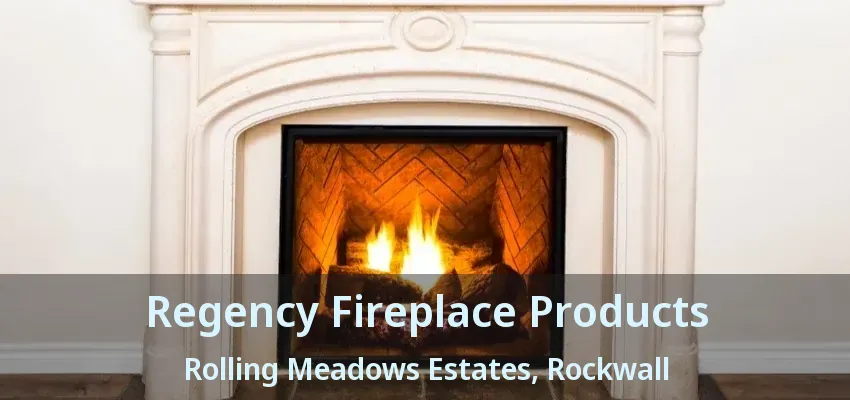 Regency Fireplace Products Rolling Meadows Estates, Rockwall - TX