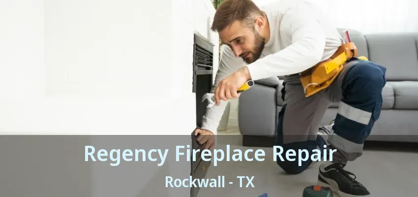 Regency Fireplace Repair Rockwall - TX