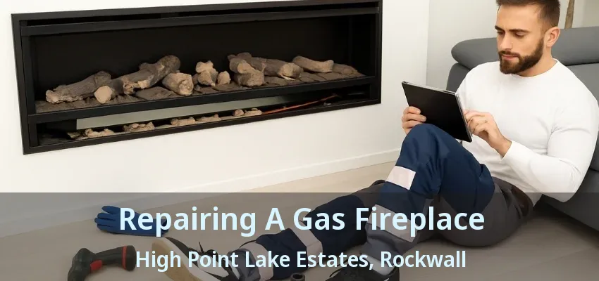 Repairing A Gas Fireplace High Point Lake Estates, Rockwall - TX
