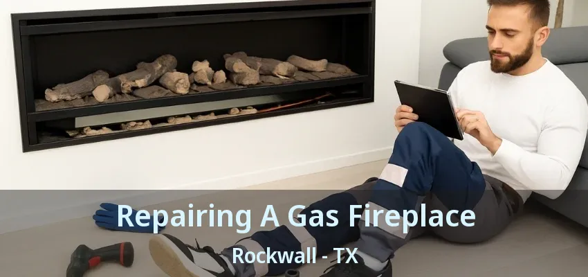 Repairing A Gas Fireplace Rockwall - TX