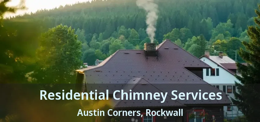 Residential Chimney Services Austin Corners, Rockwall - TX