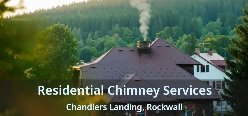 Residential Chimney Services Chandlers Landing, Rockwall - TX