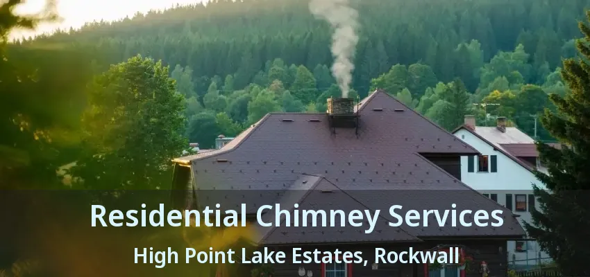 Residential Chimney Services High Point Lake Estates, Rockwall - TX