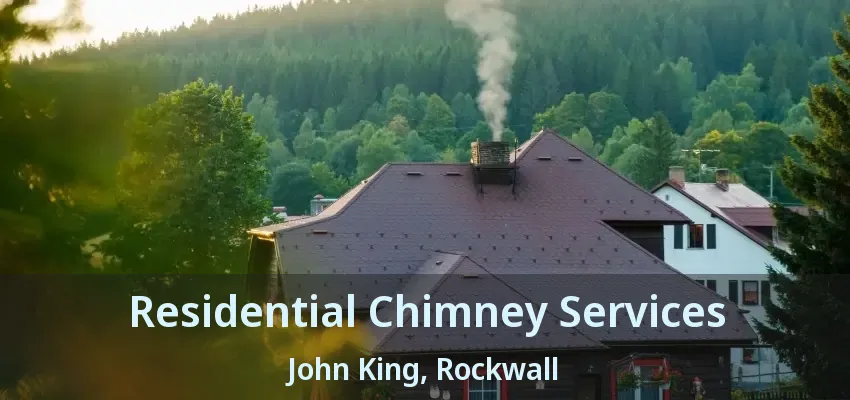 Residential Chimney Services John King, Rockwall - TX