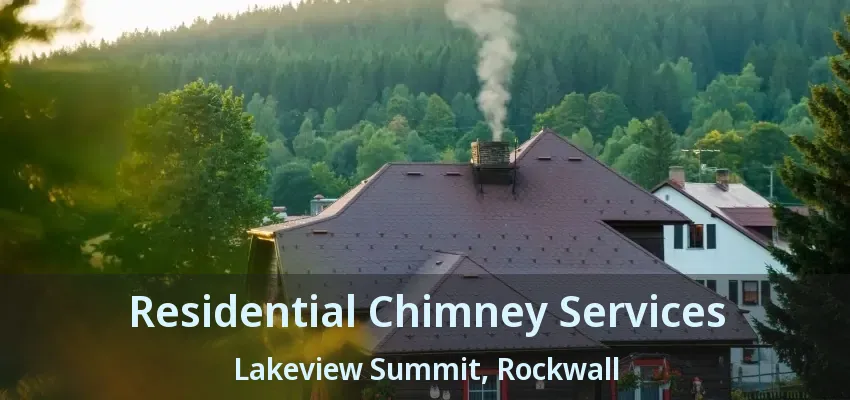 Residential Chimney Services Lakeview Summit, Rockwall - TX