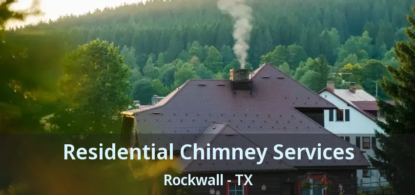 Residential Chimney Services Rockwall - TX