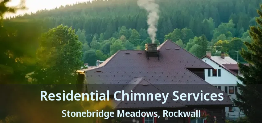 Residential Chimney Services Stonebridge Meadows, Rockwall - TX