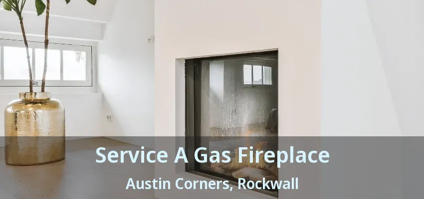 Service A Gas Fireplace Austin Corners, Rockwall - TX
