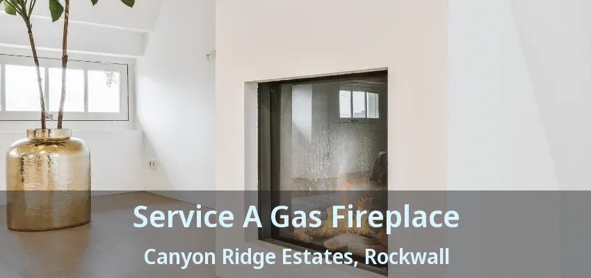 Service A Gas Fireplace Canyon Ridge Estates, Rockwall - TX