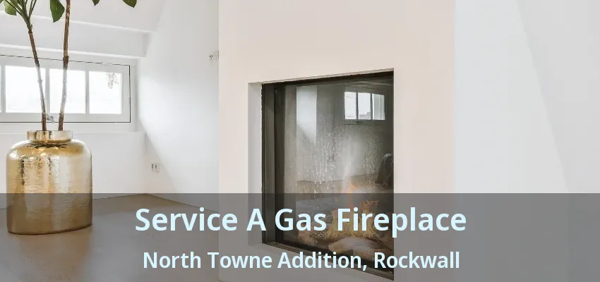 Service A Gas Fireplace North Towne Addition, Rockwall - TX