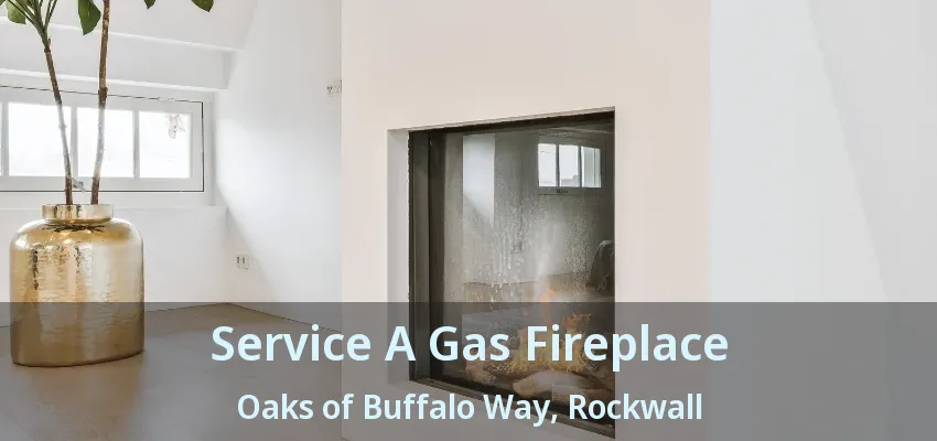 Service A Gas Fireplace Oaks of Buffalo Way, Rockwall - TX