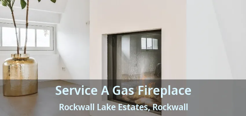 Service A Gas Fireplace Rockwall Lake Estates, Rockwall - TX