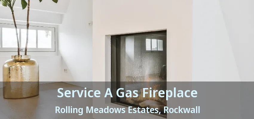 Service A Gas Fireplace Rolling Meadows Estates, Rockwall - TX