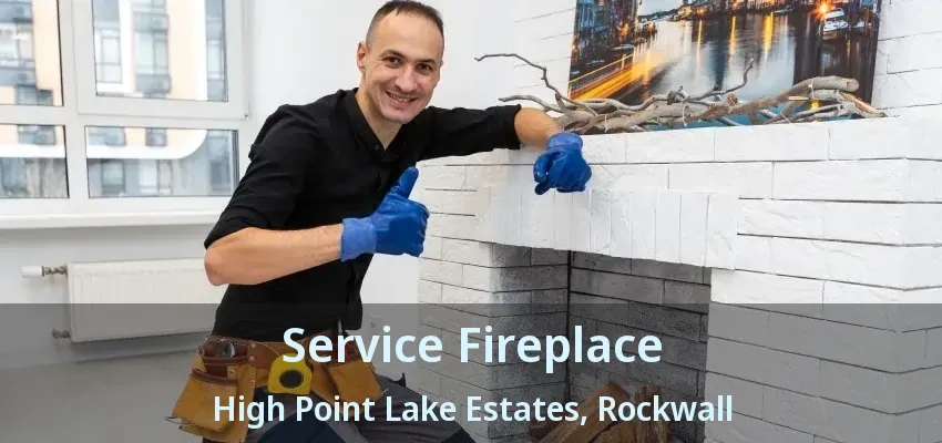 Service Fireplace High Point Lake Estates, Rockwall - TX