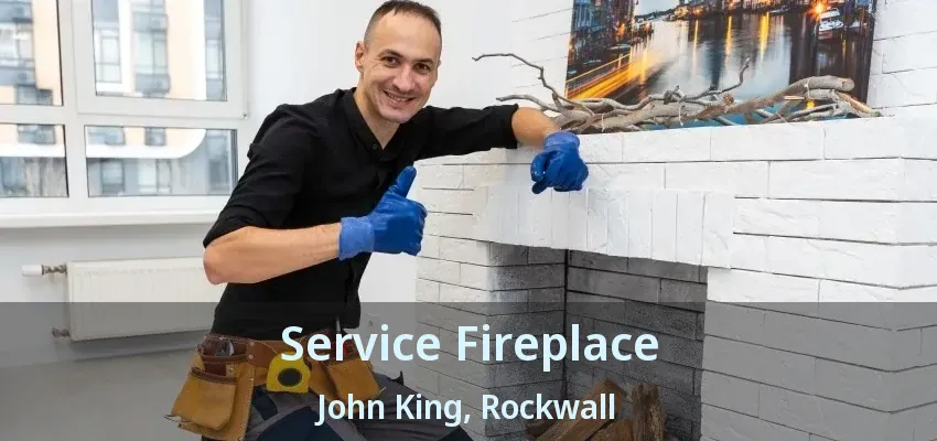 Service Fireplace John King, Rockwall - TX