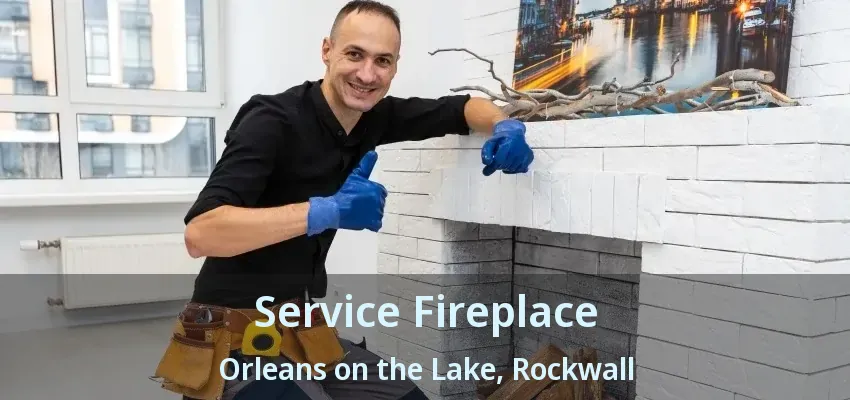 Service Fireplace Orleans on the Lake, Rockwall - TX