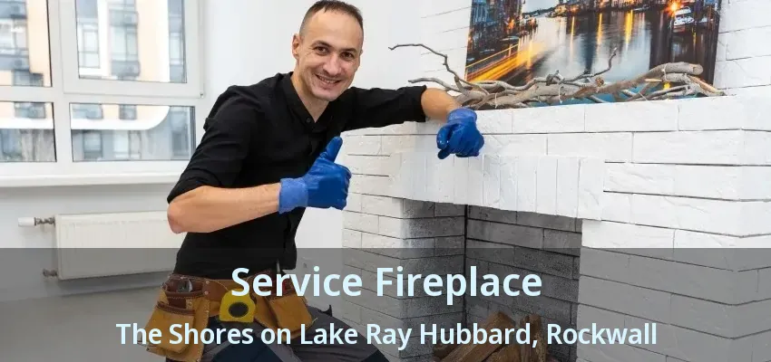 Service Fireplace The Shores on Lake Ray Hubbard, Rockwall - TX