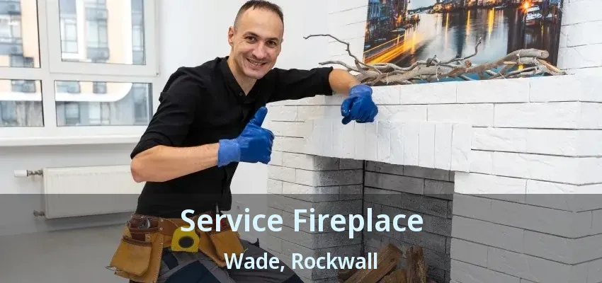 Service Fireplace Wade, Rockwall - TX