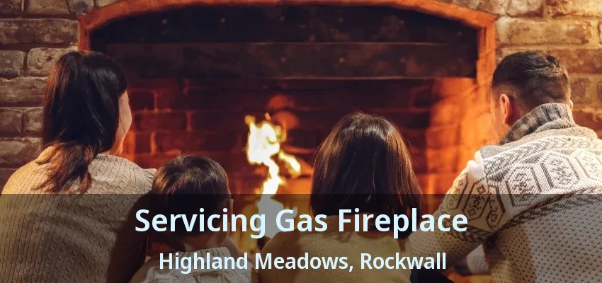 Servicing Gas Fireplace Highland Meadows, Rockwall - TX