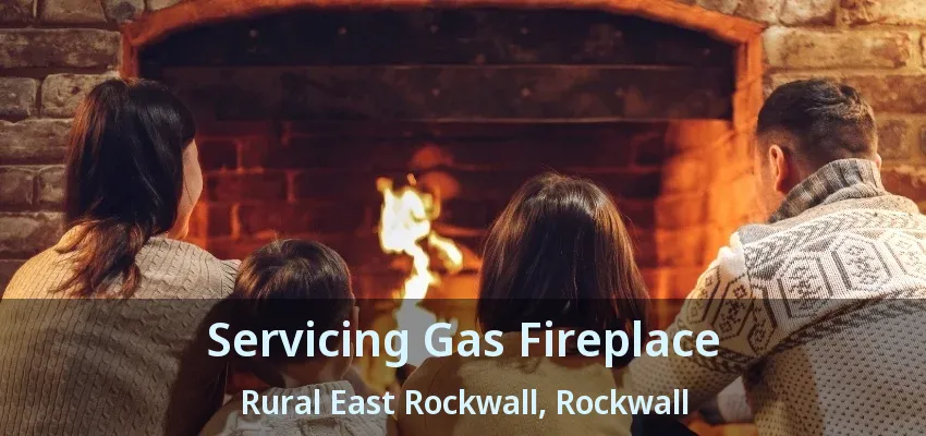 Servicing Gas Fireplace Rural East Rockwall, Rockwall - TX