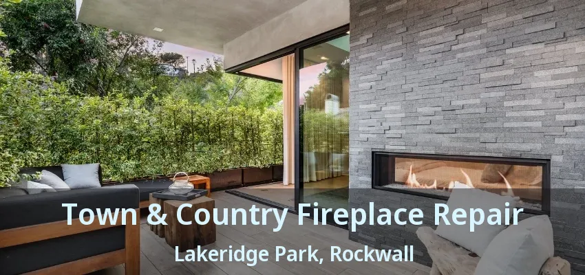 Town & Country Fireplace Repair Lakeridge Park, Rockwall - TX