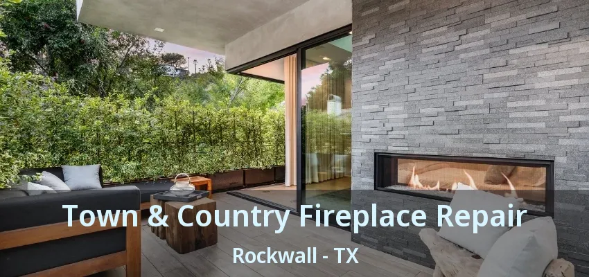 Town & Country Fireplace Repair Rockwall - TX