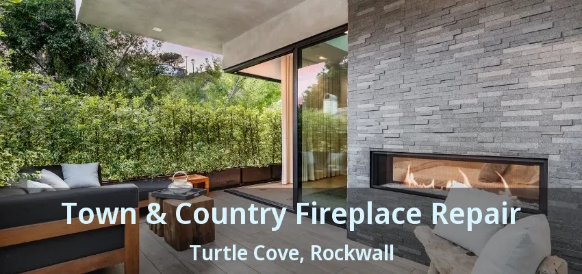 Town & Country Fireplace Repair Turtle Cove, Rockwall - TX
