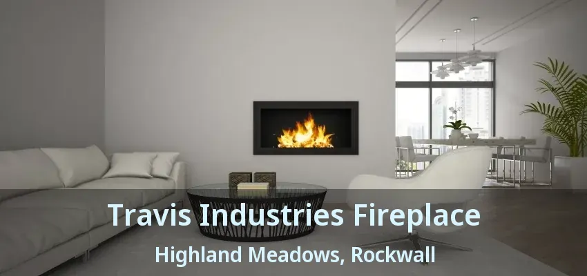 Travis Industries Fireplace Highland Meadows, Rockwall - TX