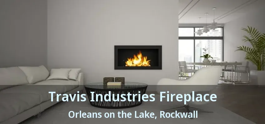Travis Industries Fireplace Orleans on the Lake, Rockwall - TX