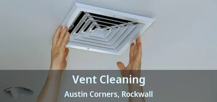 Vent Cleaning Austin Corners, Rockwall - TX