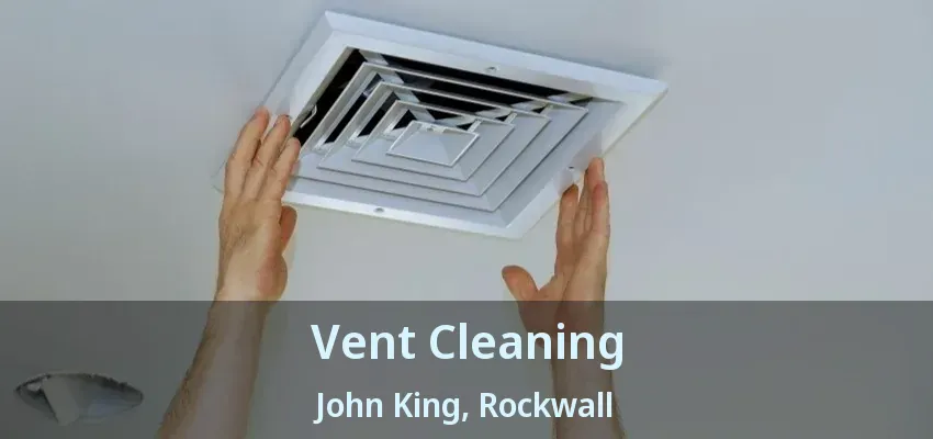 Vent Cleaning John King, Rockwall - TX