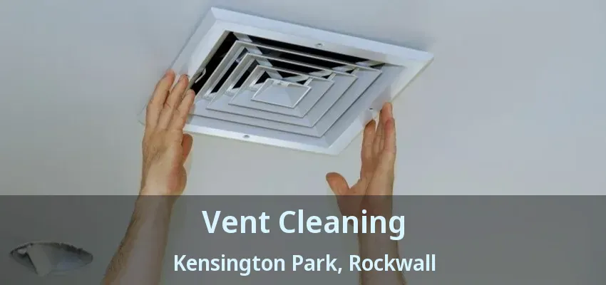 Vent Cleaning Kensington Park, Rockwall - TX