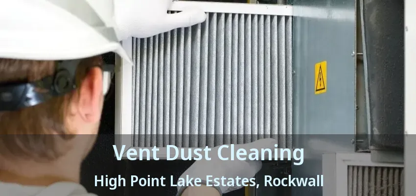Vent Dust Cleaning High Point Lake Estates, Rockwall - TX
