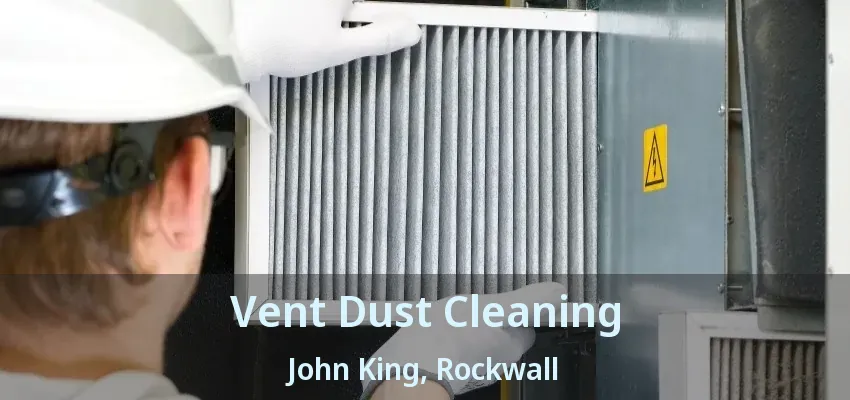 Vent Dust Cleaning John King, Rockwall - TX