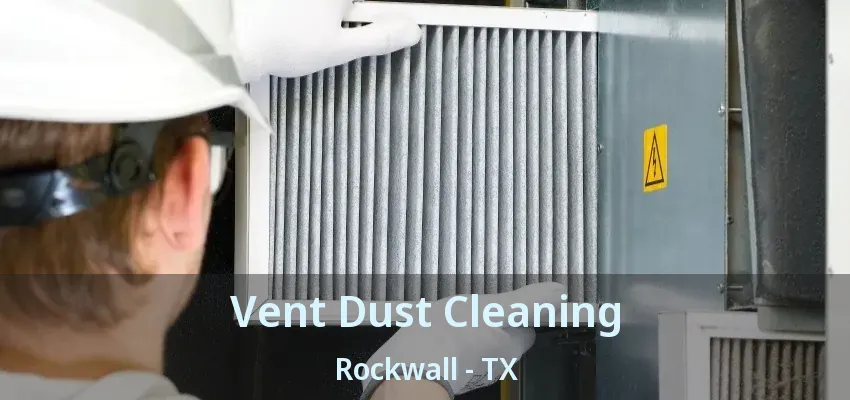 Vent Dust Cleaning Rockwall - TX