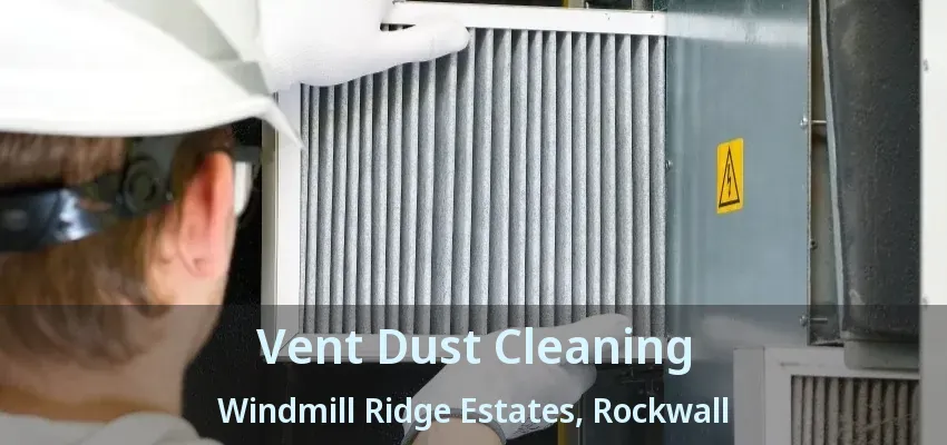 Vent Dust Cleaning Windmill Ridge Estates, Rockwall - TX