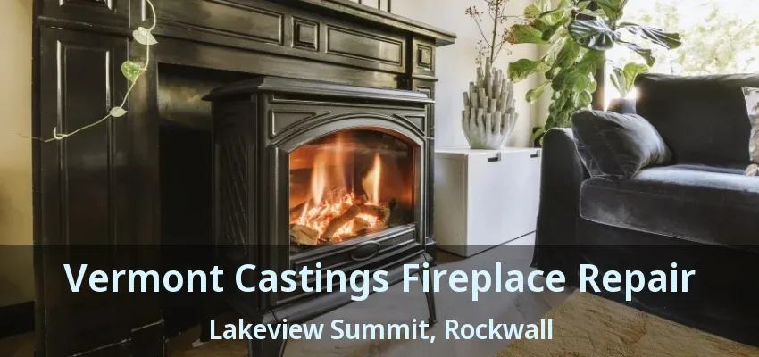 Vermont Castings Fireplace Repair Lakeview Summit, Rockwall - TX