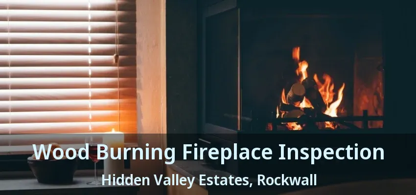 Wood Burning Fireplace Inspection Hidden Valley Estates, Rockwall - TX