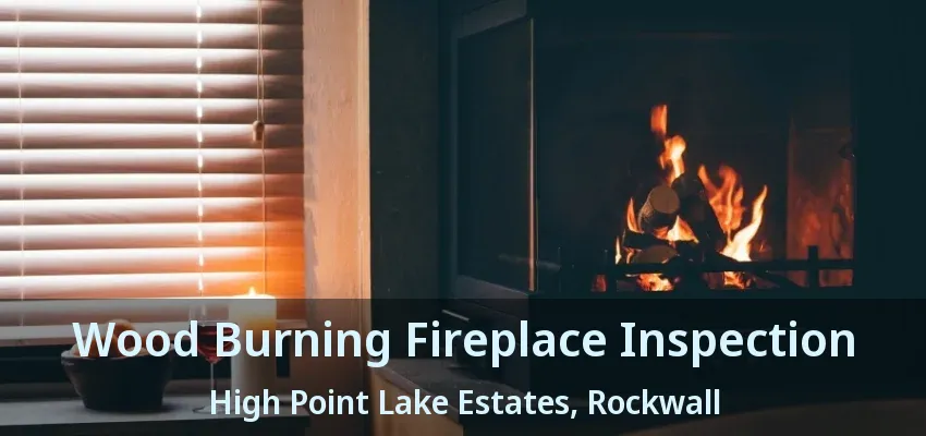 Wood Burning Fireplace Inspection High Point Lake Estates, Rockwall - TX