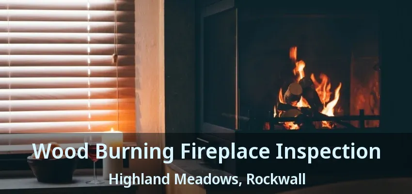 Wood Burning Fireplace Inspection Highland Meadows, Rockwall - TX