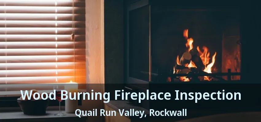 Wood Burning Fireplace Inspection Quail Run Valley, Rockwall - TX