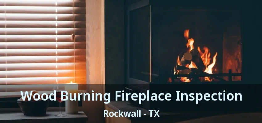 Wood Burning Fireplace Inspection Rockwall - TX