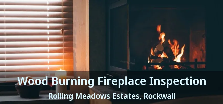 Wood Burning Fireplace Inspection Rolling Meadows Estates, Rockwall - TX