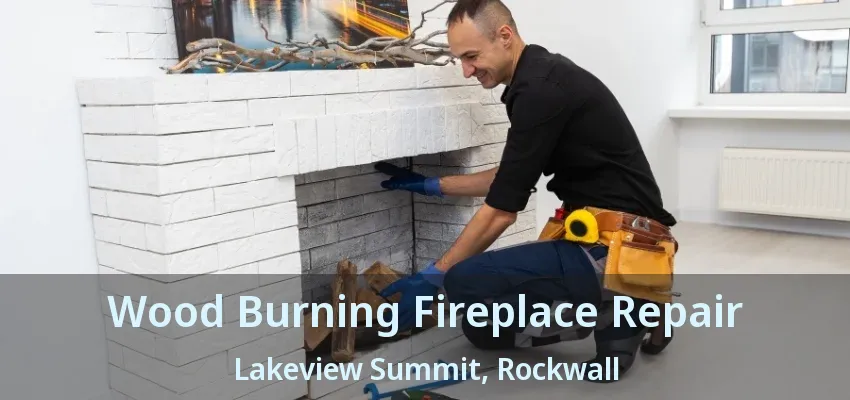 Wood Burning Fireplace Repair Lakeview Summit, Rockwall - TX