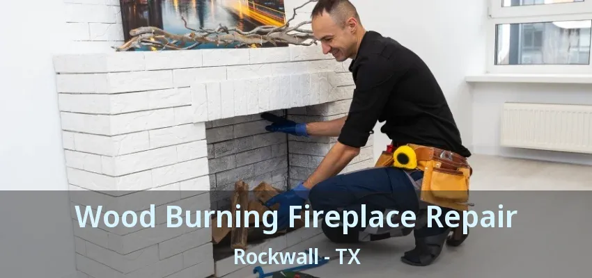 Wood Burning Fireplace Repair Rockwall - TX