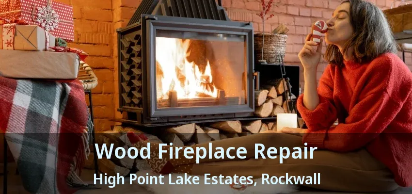 Wood Fireplace Repair High Point Lake Estates, Rockwall - TX